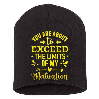 You Are About To Exceed The Limits Of My Medication Short Acrylic Beanie