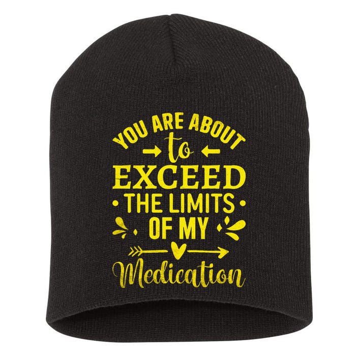 You Are About To Exceed The Limits Of My Medication Short Acrylic Beanie