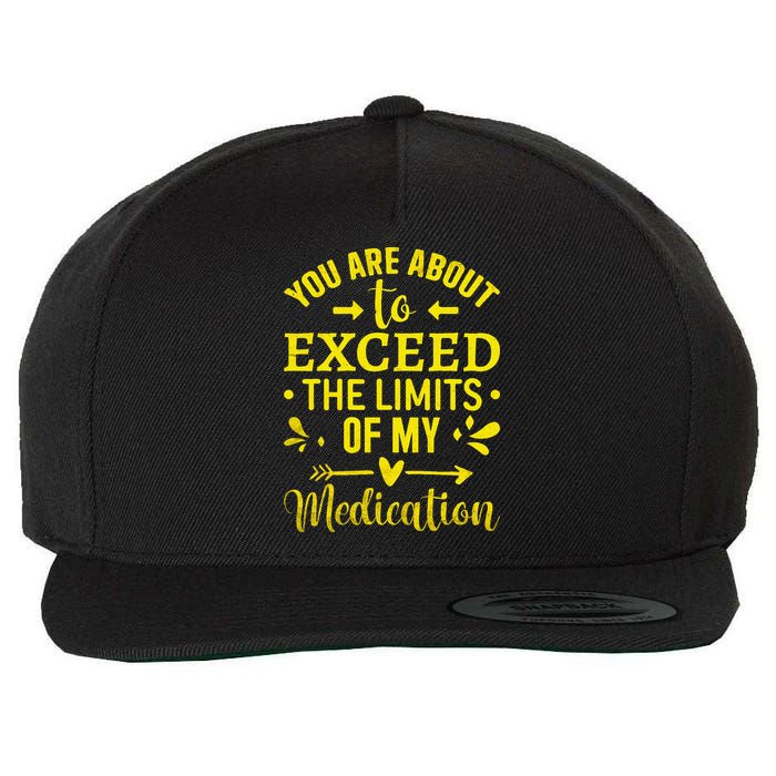 You Are About To Exceed The Limits Of My Medication Wool Snapback Cap