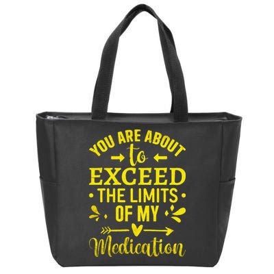 You Are About To Exceed The Limits Of My Medication Zip Tote Bag