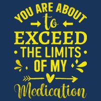 You Are About To Exceed The Limits Of My Medication Infant Baby Jersey Bodysuit