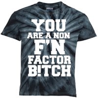 You Are A Non FN Factor Bitch Kids Tie-Dye T-Shirt