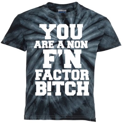 You Are A Non FN Factor Bitch Kids Tie-Dye T-Shirt