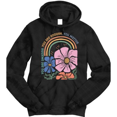 You Are Amazing You Are Enough You Matter Tie Dye Hoodie