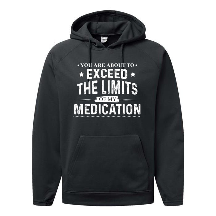 You Are About To Exceed The Limits Of My Medication Funny Sarcastic Performance Fleece Hoodie