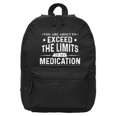You Are About To Exceed The Limits Of My Medication Funny Sarcastic 16 in Basic Backpack