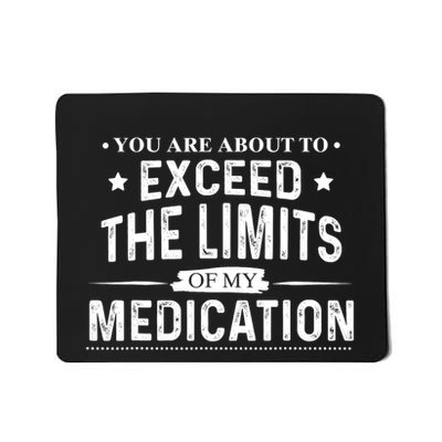 You Are About To Exceed The Limits Of My Medication Funny Sarcastic Mousepad