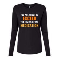 You Are About To Exceed The Limits Of My Medication Funny Sarcastic Womens Cotton Relaxed Long Sleeve T-Shirt