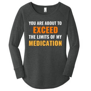 You Are About To Exceed The Limits Of My Medication Funny Sarcastic Women's Perfect Tri Tunic Long Sleeve Shirt