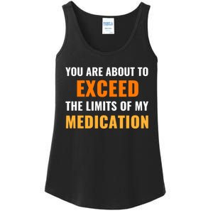 You Are About To Exceed The Limits Of My Medication Funny Sarcastic Ladies Essential Tank