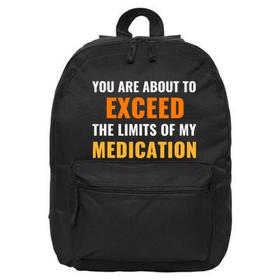 You Are About To Exceed The Limits Of My Medication Funny Sarcastic 16 in Basic Backpack