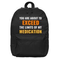 You Are About To Exceed The Limits Of My Medication Funny Sarcastic 16 in Basic Backpack