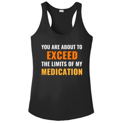 You Are About To Exceed The Limits Of My Medication Funny Sarcastic Ladies PosiCharge Competitor Racerback Tank