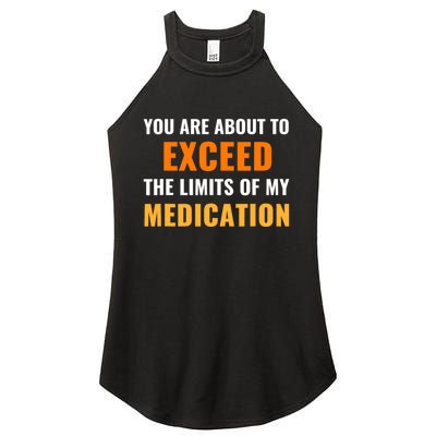 You Are About To Exceed The Limits Of My Medication Funny Sarcastic Women's Perfect Tri Rocker Tank