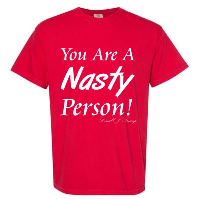 You Are A Nasty Person Funny CNN Town Hall Donald J. Trump Quote Garment-Dyed Heavyweight T-Shirt