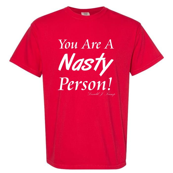 You Are A Nasty Person Funny CNN Town Hall Donald J. Trump Quote Garment-Dyed Heavyweight T-Shirt