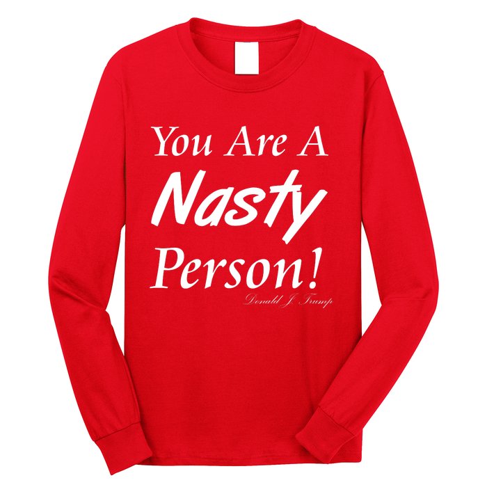 You Are A Nasty Person Funny CNN Town Hall Donald J. Trump Quote Long Sleeve Shirt