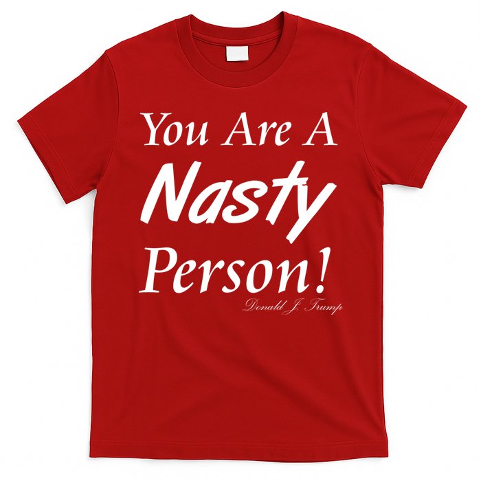 You Are A Nasty Person Funny CNN Town Hall Donald J. Trump Quote T-Shirt