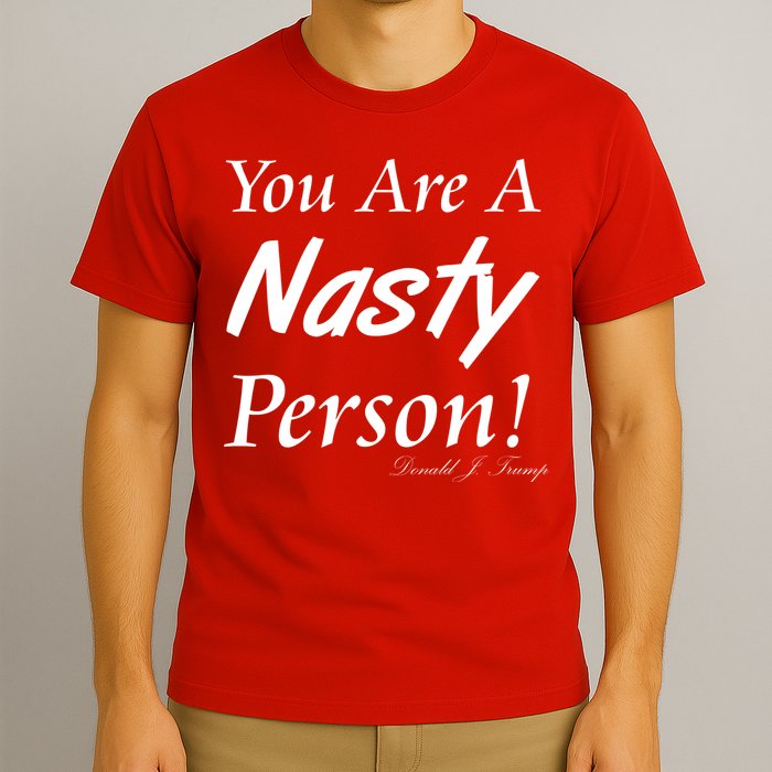 You Are A Nasty Person Funny CNN Town Hall Donald J. Trump Quote T-Shirt