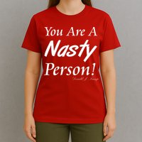 You Are A Nasty Person Funny CNN Town Hall Donald J. Trump Quote T-Shirt