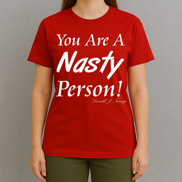 You Are A Nasty Person Funny CNN Town Hall Donald J. Trump Quote T-Shirt