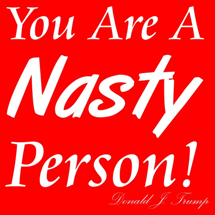 You Are A Nasty Person Funny CNN Town Hall Donald J. Trump Quote T-Shirt