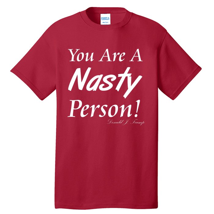 You Are A Nasty Person Funny CNN Town Hall Donald J. Trump Quote Tall T-Shirt