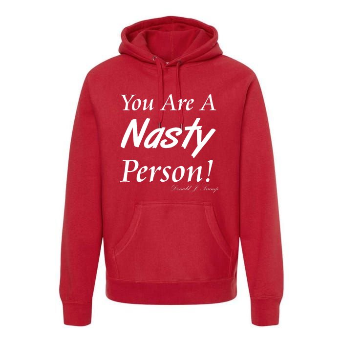 You Are A Nasty Person Funny CNN Town Hall Donald J. Trump Quote Premium Hoodie