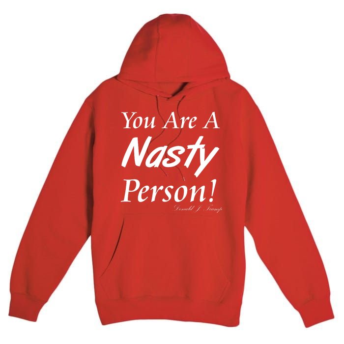 You Are A Nasty Person Funny CNN Town Hall Donald J. Trump Quote Premium Pullover Hoodie