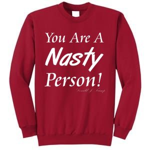 You Are A Nasty Person Funny CNN Town Hall Donald J. Trump Quote Tall Sweatshirt