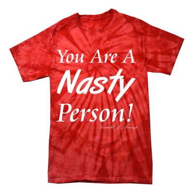 You Are A Nasty Person Funny CNN Town Hall Donald J. Trump Quote Tie-Dye T-Shirt