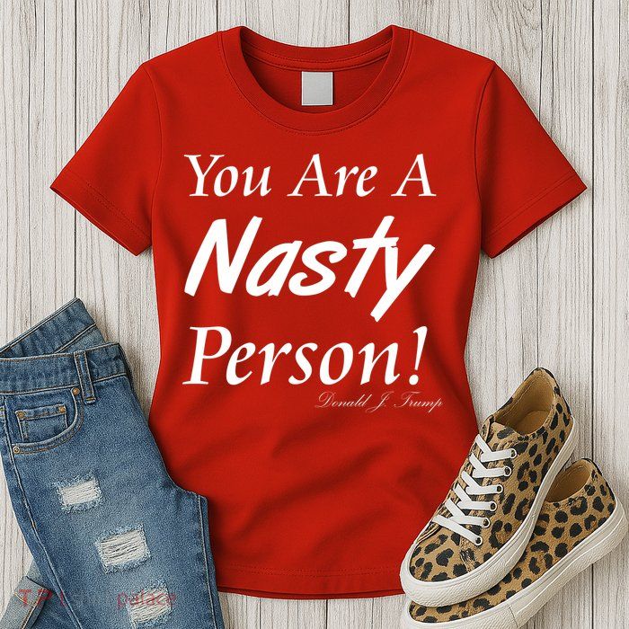 You Are A Nasty Person Funny CNN Town Hall Donald J. Trump Quote Womens T-Shirt