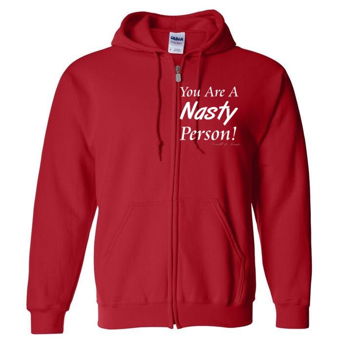 You Are A Nasty Person Funny CNN Town Hall Donald J. Trump Quote Full Zip Hoodie