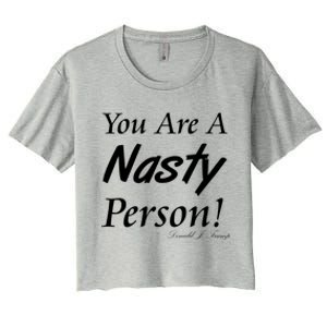 You Are A Nasty Person Funny CNN Town Hall Donald J. Trump Quote Women's Crop Top Tee