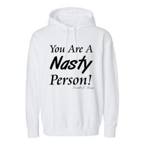 You Are A Nasty Person Funny CNN Town Hall Donald J. Trump Quote Garment-Dyed Fleece Hoodie