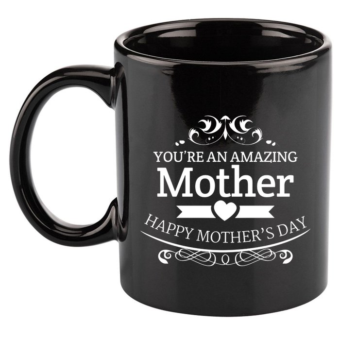 You're An Amazing Mother Happy Mother's Day Gift 11oz C Handle Ceramic Mug