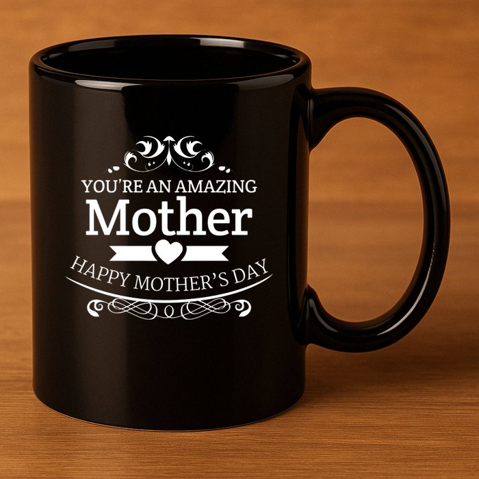 You're An Amazing Mother Happy Mother's Day Gift 11oz C Handle Ceramic Mug