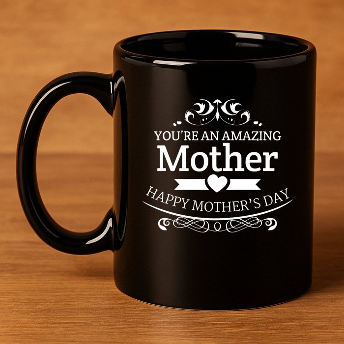 You're An Amazing Mother Happy Mother's Day Gift 11oz C Handle Ceramic Mug