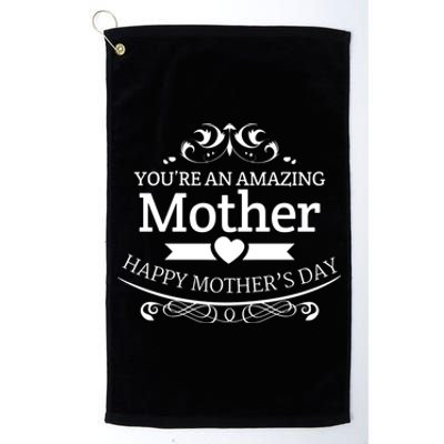 You're An Amazing Mother Happy Mother's Day Gift Platinum Collection Golf Towel