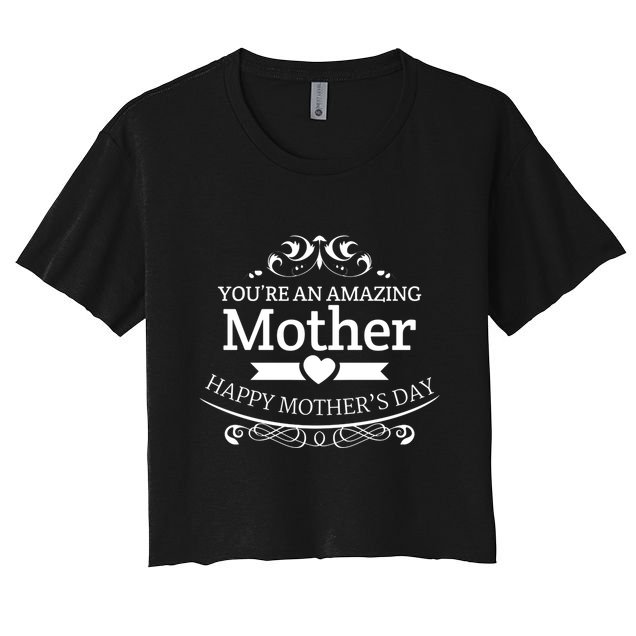 You're An Amazing Mother Happy Mother's Day Gift Crop Top