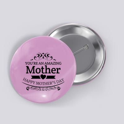 You're An Amazing Mother Happy Mother's Day Gift Button