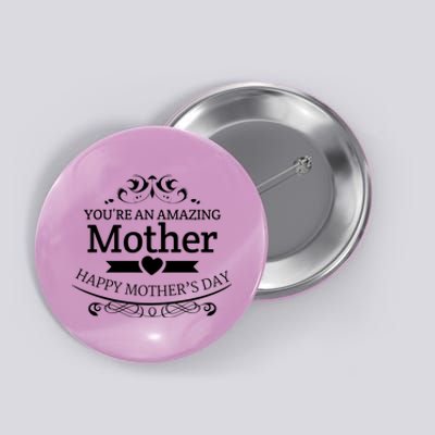 You're An Amazing Mother Happy Mother's Day Gift Button