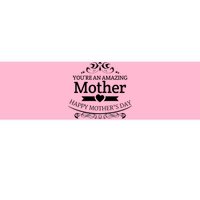 You're An Amazing Mother Happy Mother's Day Gift Bumper Sticker