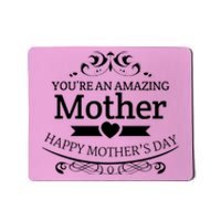 You're An Amazing Mother Happy Mother's Day Gift Mousepad