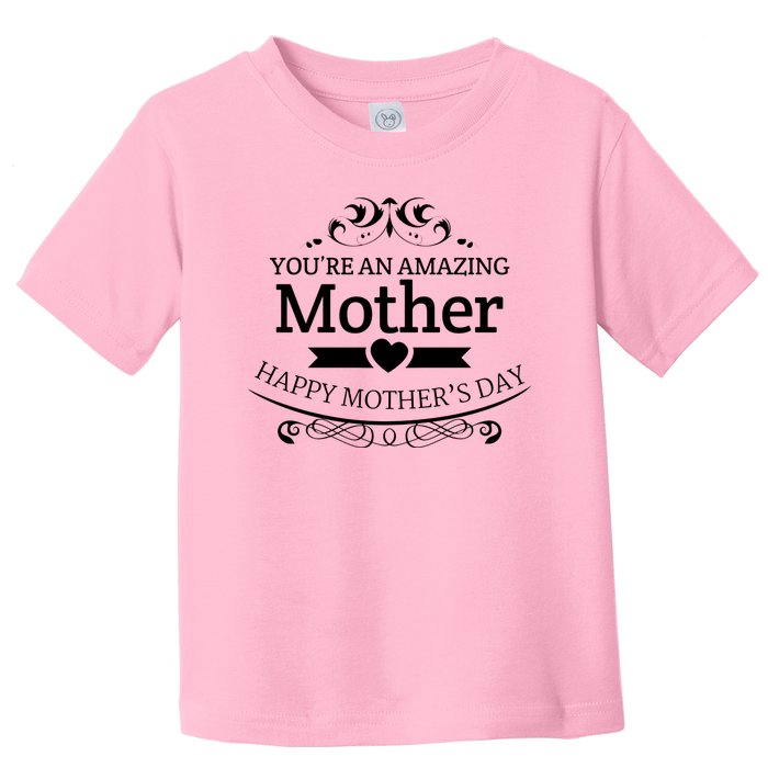 You're An Amazing Mother Happy Mother's Day Gift Toddler T-Shirt