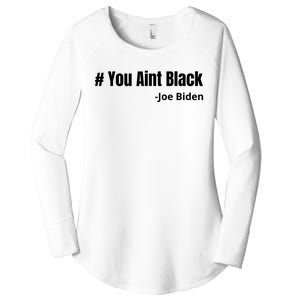 You Aint Black Joe Biden Funny Anti Joe Biden Women's Perfect Tri Tunic Long Sleeve Shirt