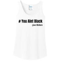 You Aint Black Joe Biden Funny Anti Joe Biden Ladies Essential Tank