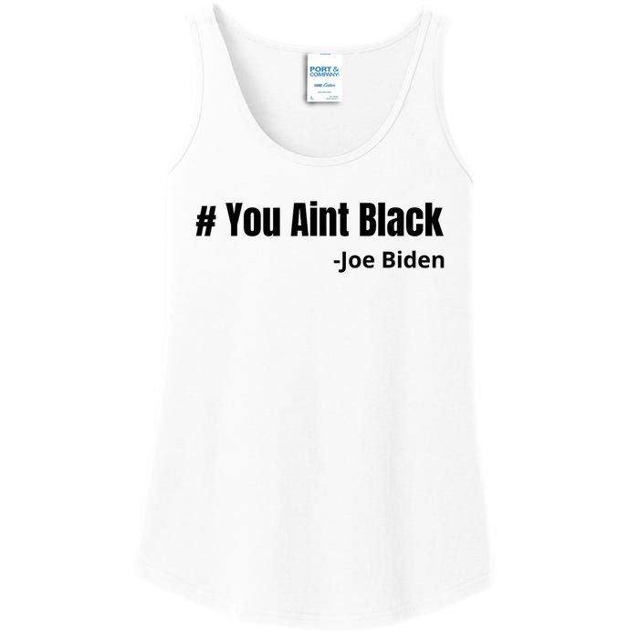 You Aint Black Joe Biden Funny Anti Joe Biden Ladies Essential Tank