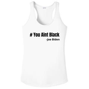 You Aint Black Joe Biden Funny Anti Joe Biden Ladies PosiCharge Competitor Racerback Tank