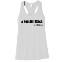 You Aint Black Joe Biden Funny Anti Joe Biden Women's Racerback Tank